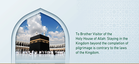 To Brother Visitor of the Holy House of Allah: Staying in the Kingdom beyond the completion of pilgrimage is contrary to the laws of the Kingdom.
