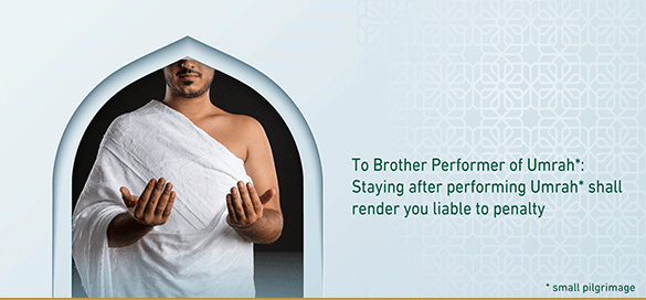 To Brother Performer of Umrah*: Staying after performing Umrah* shall render you liable to penalty.